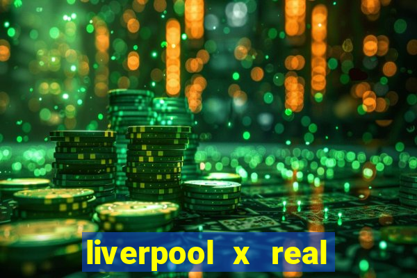 liverpool x real madrid canaisplay