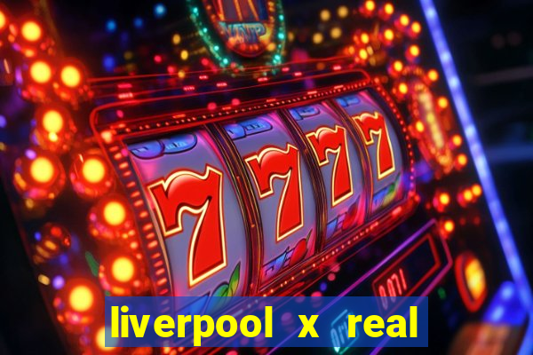 liverpool x real madrid canaisplay