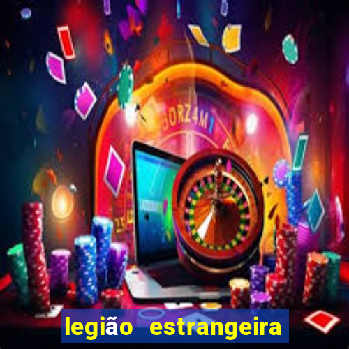 legião estrangeira 2024 inscrição