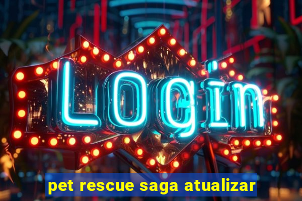pet rescue saga atualizar
