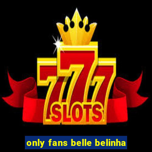 only fans belle belinha
