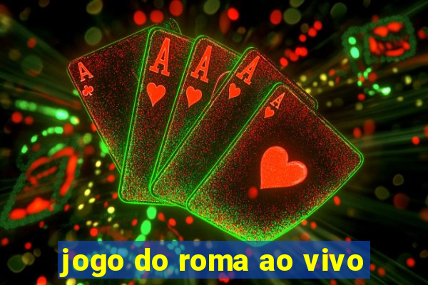 jogo do roma ao vivo