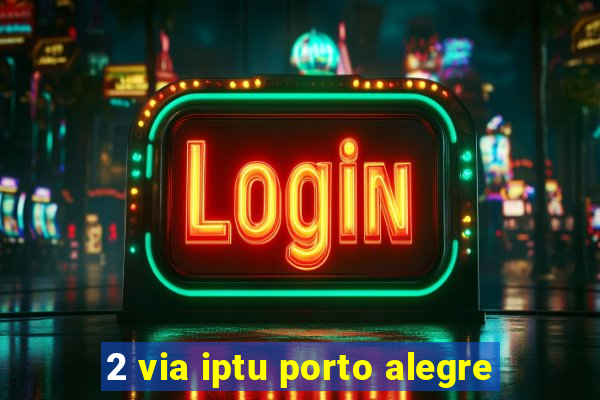 2 via iptu porto alegre