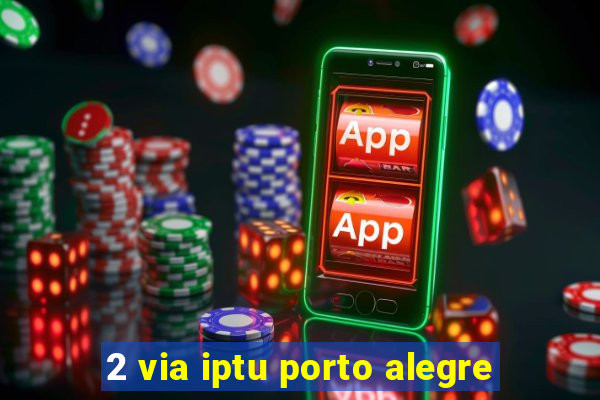 2 via iptu porto alegre