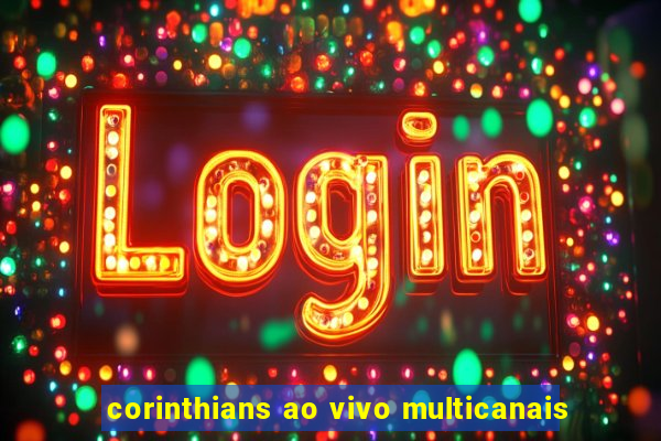 corinthians ao vivo multicanais