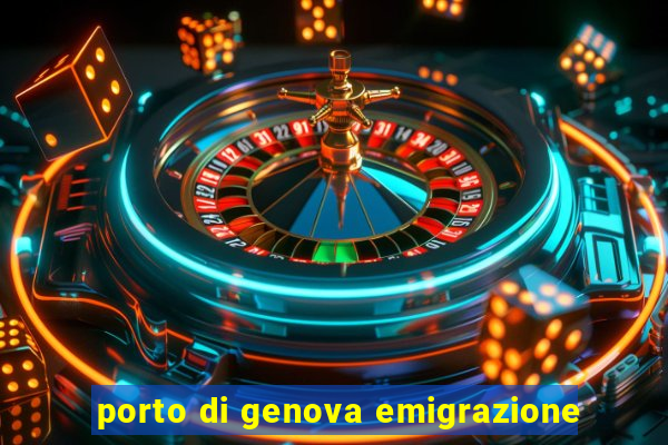 porto di genova emigrazione