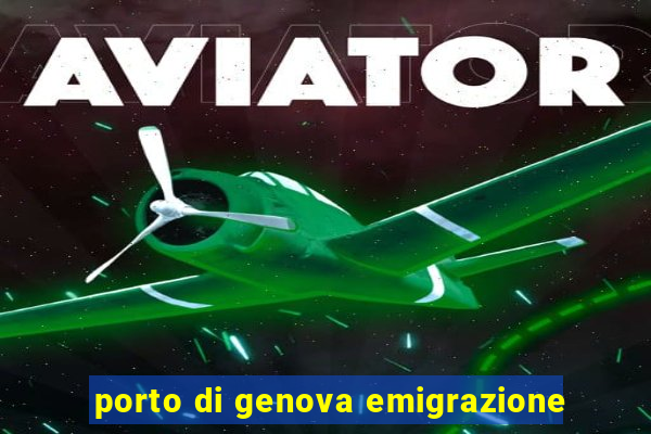 porto di genova emigrazione