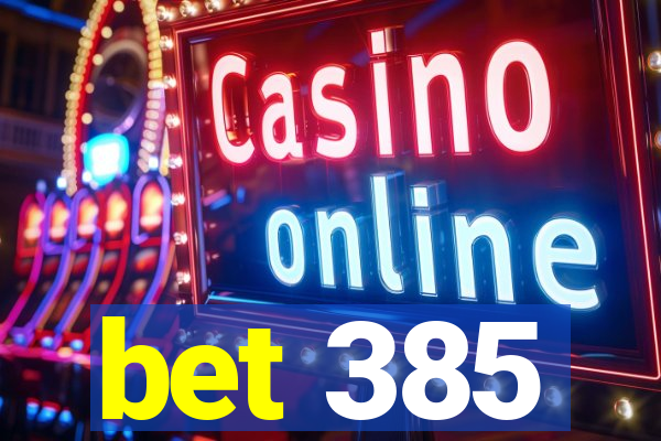 bet 385