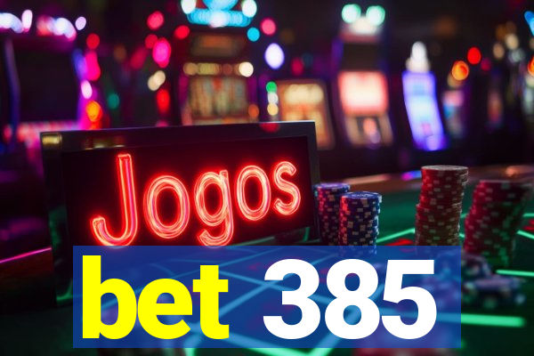 bet 385