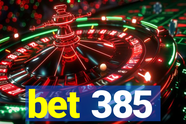 bet 385