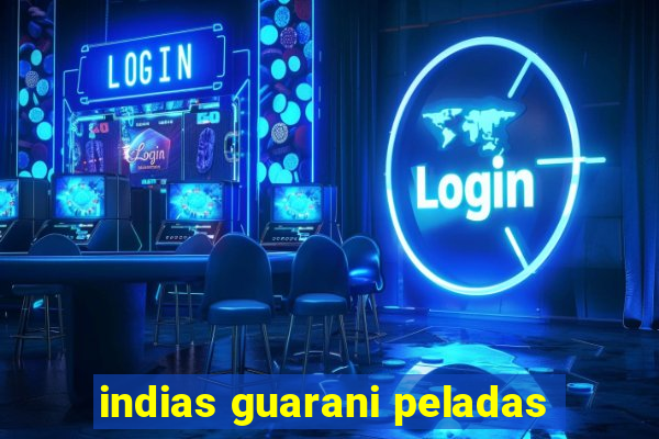 indias guarani peladas