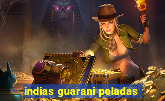 indias guarani peladas