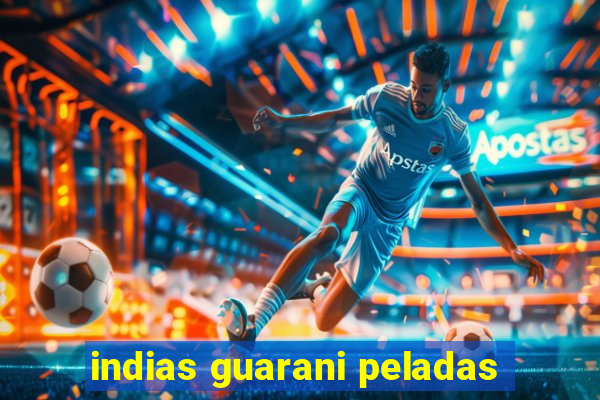 indias guarani peladas