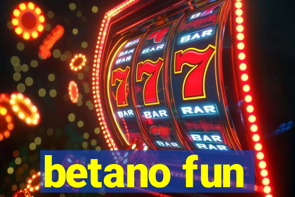 betano fun