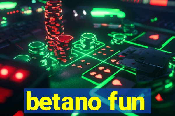 betano fun