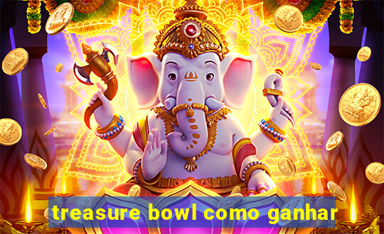 treasure bowl como ganhar