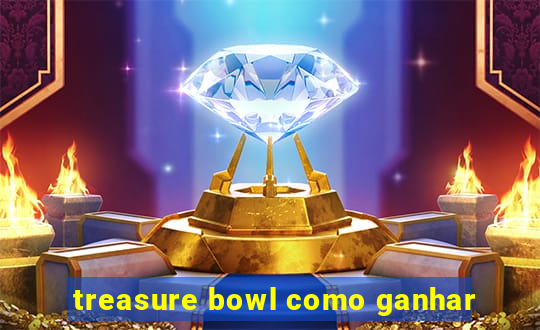 treasure bowl como ganhar