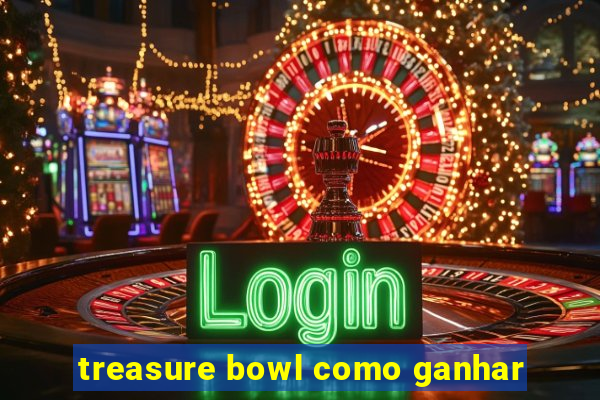 treasure bowl como ganhar