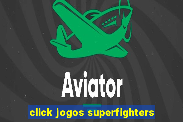 click jogos superfighters