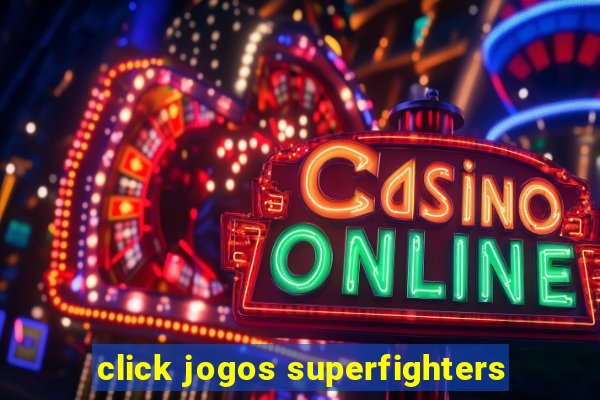click jogos superfighters