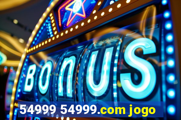 54999 54999.com jogo
