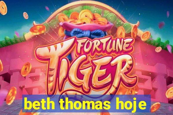 beth thomas hoje
