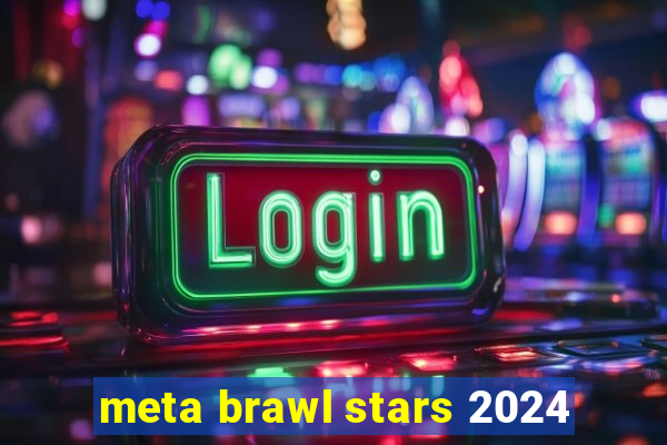 meta brawl stars 2024