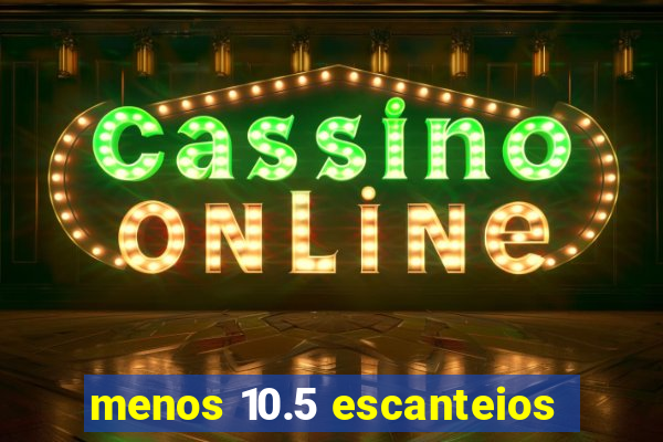 menos 10.5 escanteios