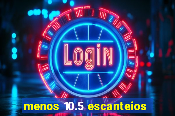 menos 10.5 escanteios