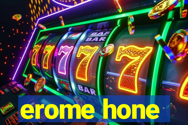 erome hone