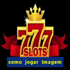 como jogar imagem no google para pesquisa