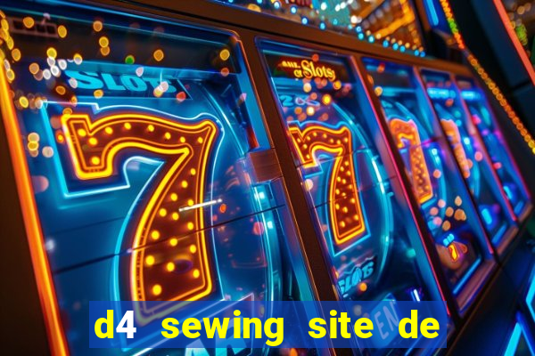 d4 sewing site de relacionamento login entrar