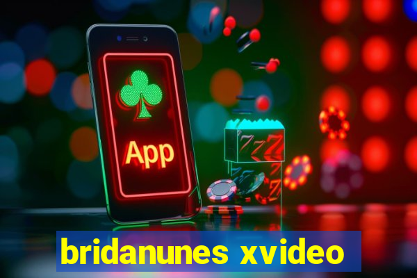 bridanunes xvideo