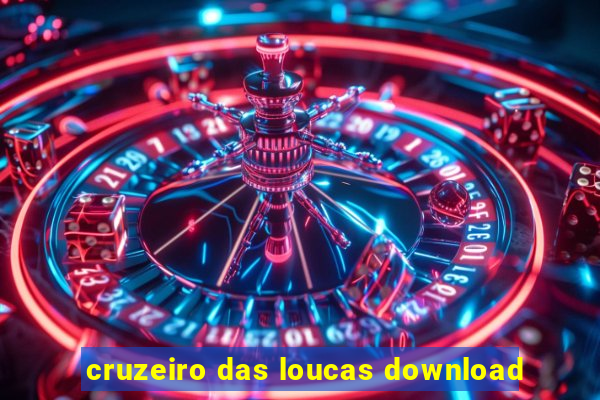 cruzeiro das loucas download