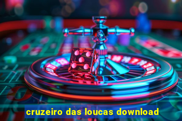 cruzeiro das loucas download