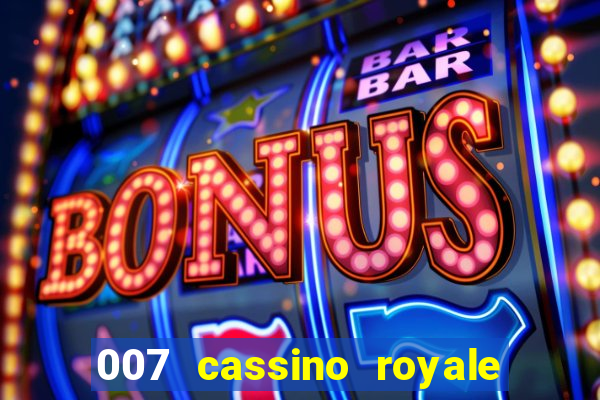 007 cassino royale filme completo dublado