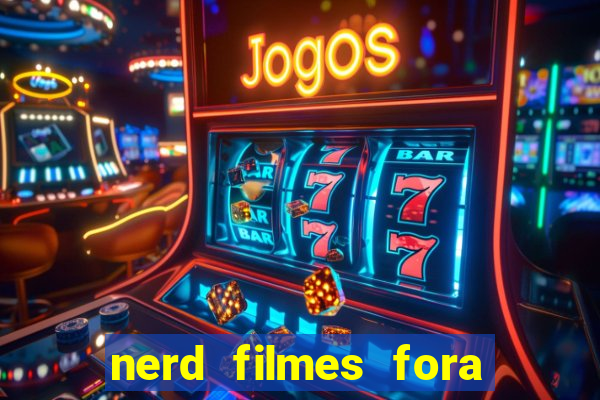 nerd filmes fora do ar