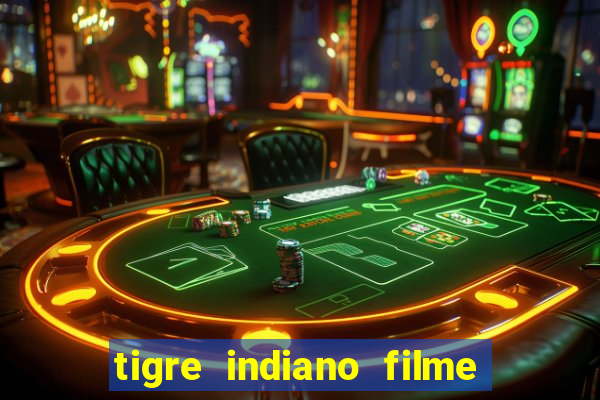 tigre indiano filme indiano tigre e drago