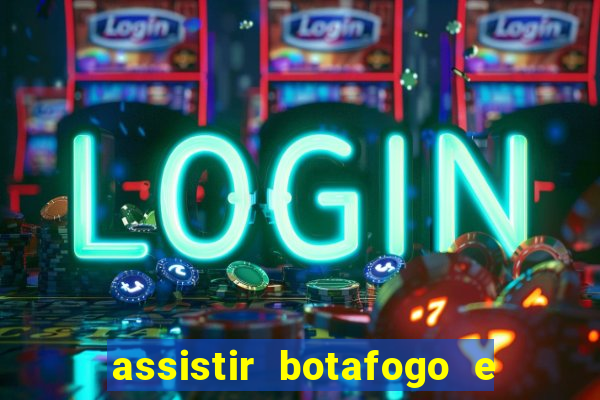 assistir botafogo e avai ao vivo em hd
