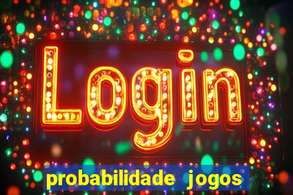 probabilidade jogos de hoje