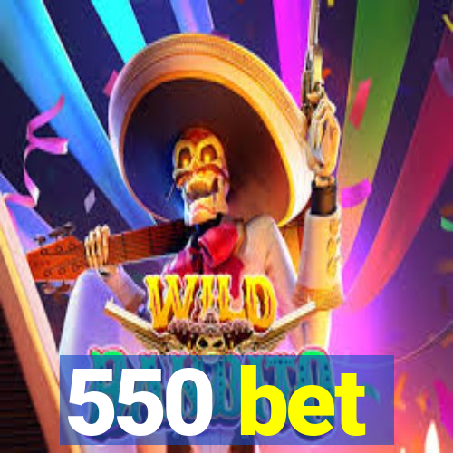550 bet
