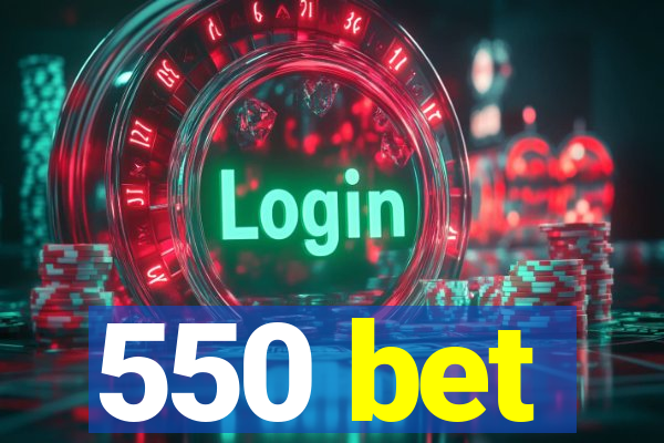 550 bet