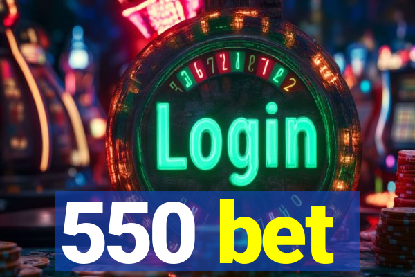 550 bet