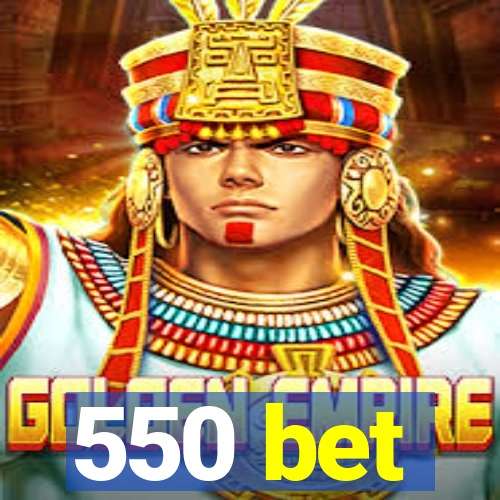 550 bet
