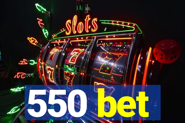 550 bet