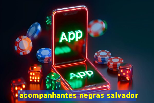 acompanhantes negras salvador