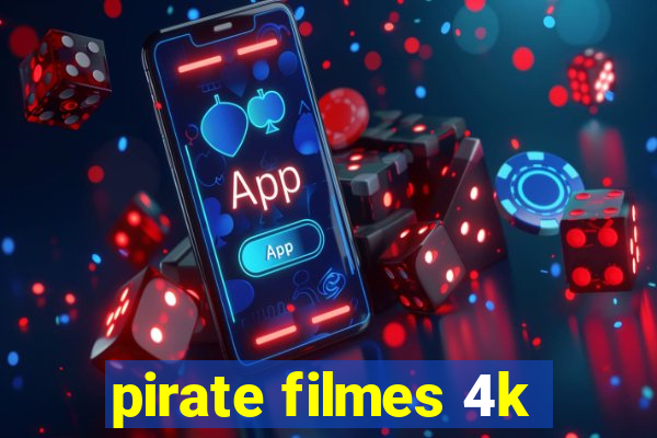 pirate filmes 4k