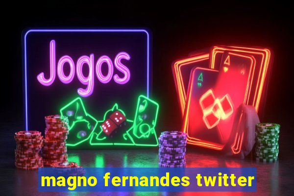 magno fernandes twitter