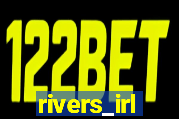 rivers_irl