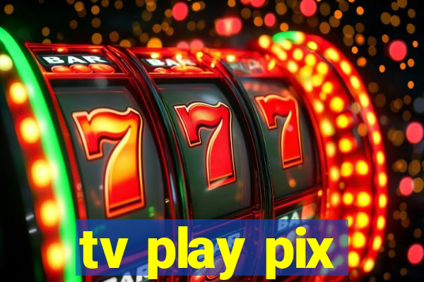tv play pix